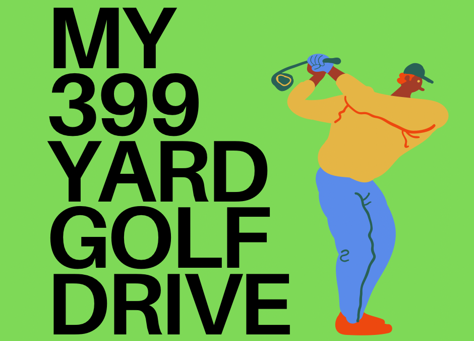 My 399 Yard Golf Drive