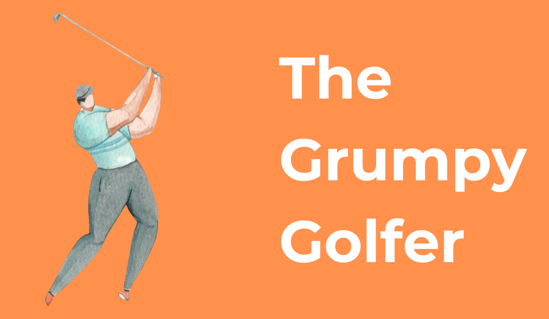 The Grumpy Golfer